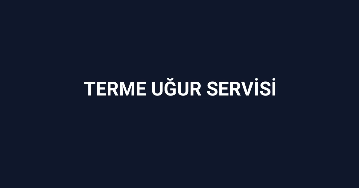 Terme Uğur Servisi